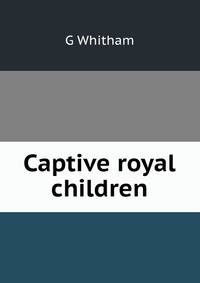 Captive royal children