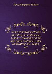 Some technical methods of testing miscellaneous supplies, including paints and paint materials, inks, lubricating oils, soaps, etc