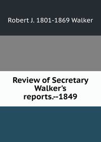 Review of Secretary Walker's reports.--1849
