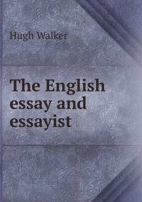 The English essay and essayist