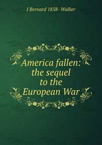 America fallen: the sequel to the European War