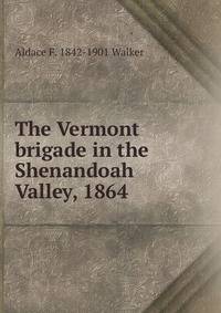 The Vermont brigade in the Shenandoah Valley, 1864