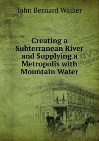 Creating a Subterranean River and Supplying a Metropolis with Mountain Water