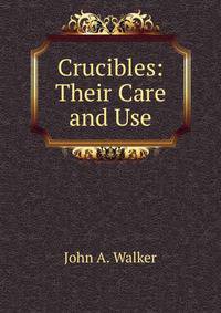 Crucibles: Their Care and Use