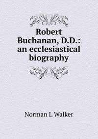 Robert Buchanan, D.D.: an ecclesiastical biography
