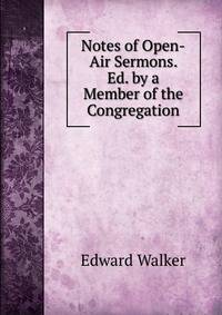 Notes of Open-Air Sermons. Ed. by a Member of the Congregation