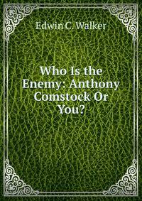 Who Is the Enemy: Anthony Comstock Or You?