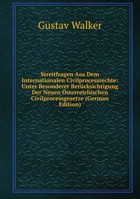 Streitfragen Aus Dem Internationalen Civilprocessrechte: Unter Besonderer Berucksichtigung Der Neuen Osterreichischen Civilprocessgesetze (German Edition)