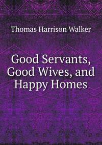 Good Servants, Good Wives, and Happy Homes
