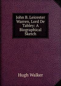John B. Leicester Warren, Lord De Tabley: A Biographical Sketch