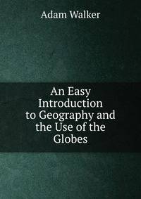 An Easy Introduction to Geography and the Use of the Globes