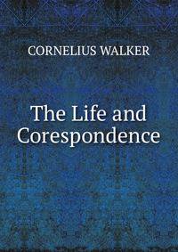 The Life and Corespondence