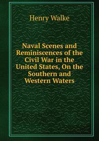 Naval Scenes and Reminiscences of the Civil War in the United States, On the Southern and Western Waters