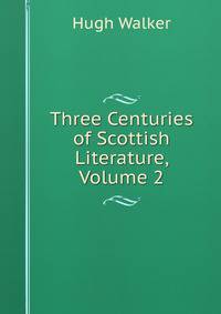 Three Centuries of Scottish Literature, Volume 2