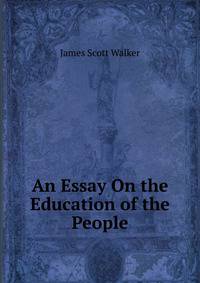 An Essay On the Education of the People