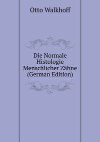 Die Normale Histologie Menschlicher Zahne (German Edition)