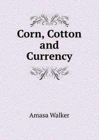 Corn, Cotton and Currency
