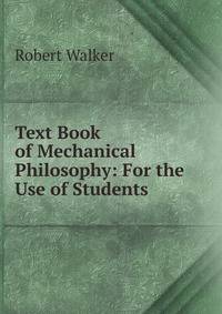 Text Book of Mechanical Philosophy: For the Use of Students