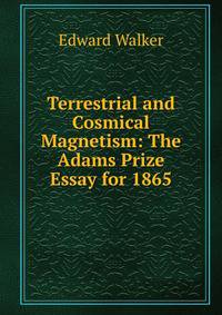 Terrestrial and Cosmical Magnetism: The Adams Prize Essay for 1865