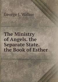 The Ministry of Angels. the Separate State. the Book of Esther