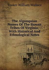 The Algonquian Names Of The Siouan Tribes Of Virginia; With Historical And Ethnological Notes