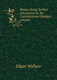 Bones: being further adventures in Mr. Commissioner Sanders' country