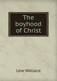 The boyhood of Christ