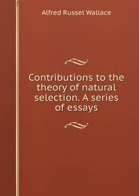 Contributions to the theory of natural selection. A series of essays