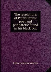 The revelations of Peter Brown: poet and peripatetic found in his black box