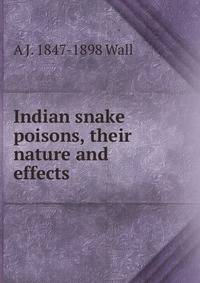 Indian snake poisons, their nature and effects