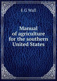 Manual of agriculture for the southern United States