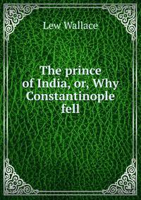 The prince of India, or, Why Constantinople fell
