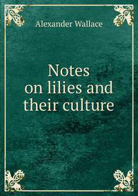 Notes on lilies and their culture