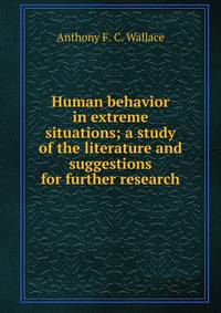 Human behavior in extreme situations; a study of the literature and suggestions for further research