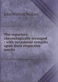 The reporters: chronologically arranged : with occasional remarks upon their respective merits
