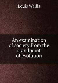 An examination of society from the standpoint of evolution