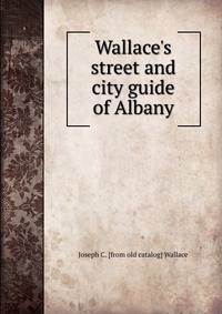 Wallace's street and city guide of Albany