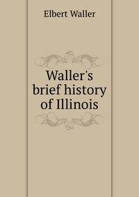 Waller's brief history of Illinois