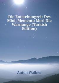 Die Entstehungzeit Des Mhd. Memento Mori Die Warnunge (Turkish Edition)