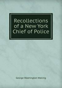 Recollections of a New York Chief of Police