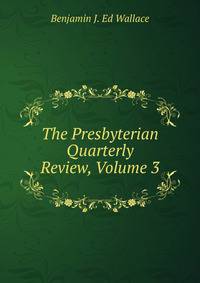 The Presbyterian Quarterly Review, Volume 3