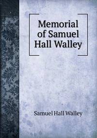 Memorial of Samuel Hall Walley