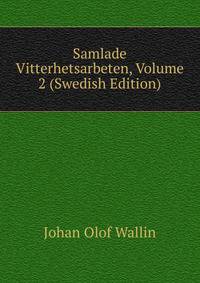 Samlade Vitterhetsarbeten, Volume 2 (Swedish Edition)