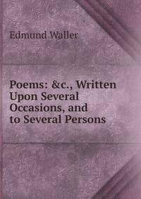 Poems: &amp;c., Written Upon Several Occasions, and to Several Persons