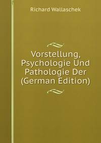 Vorstellung, Psychologie Und Pathologie Der (German Edition)