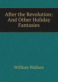 After the Revolution: And Other Holiday Fantasies