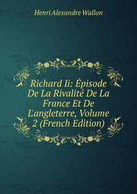 Richard Ii: ?pisode De La Rivalit? De La France Et De L'angleterre, Volume 2 (French Edition)