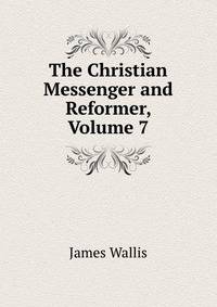 The Christian Messenger and Reformer, Volume 7