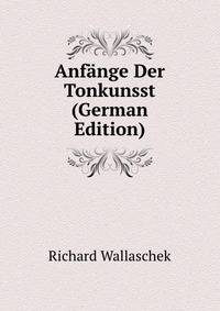 Anfange Der Tonkunsst (German Edition)