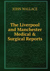 The Liverpool and Manchester Medical &amp; Surgical Reports